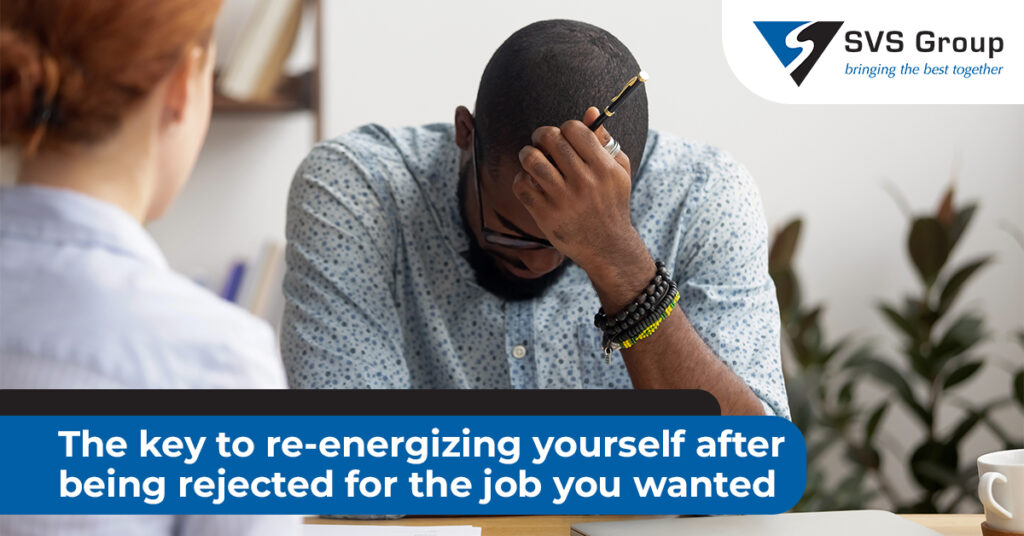 4 Ways to Re-energizing Yourself After Not Getting the Job | SVS Group