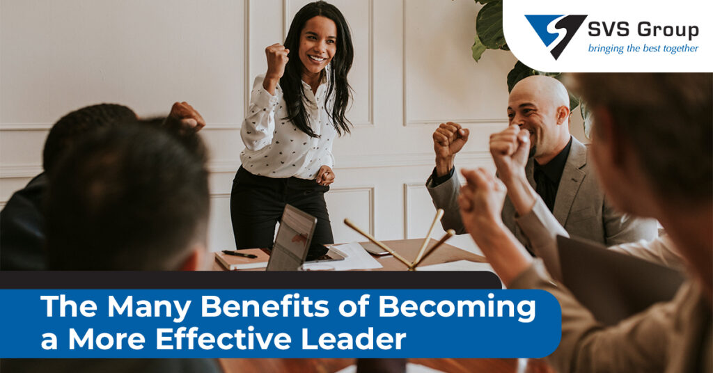 The Many Benefits of Becoming a More Effective Leader