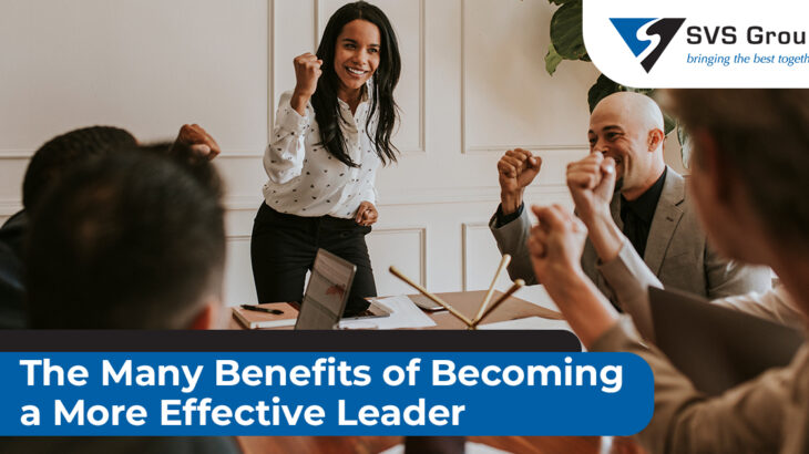 The Many Benefits of Becoming a More Effective Leader