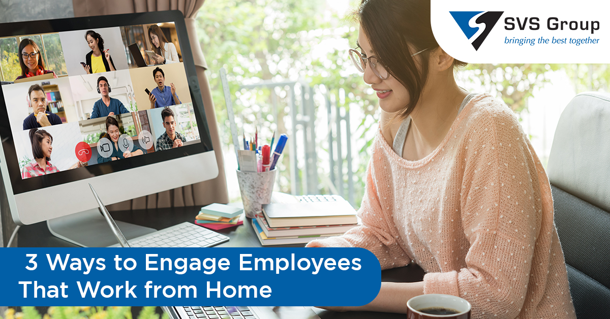 3 Ways to Engage Employees That Work from Home | SVS Group