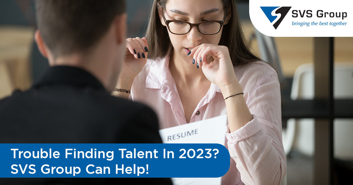 Trouble Finding Talent In 2023? | SVS Group