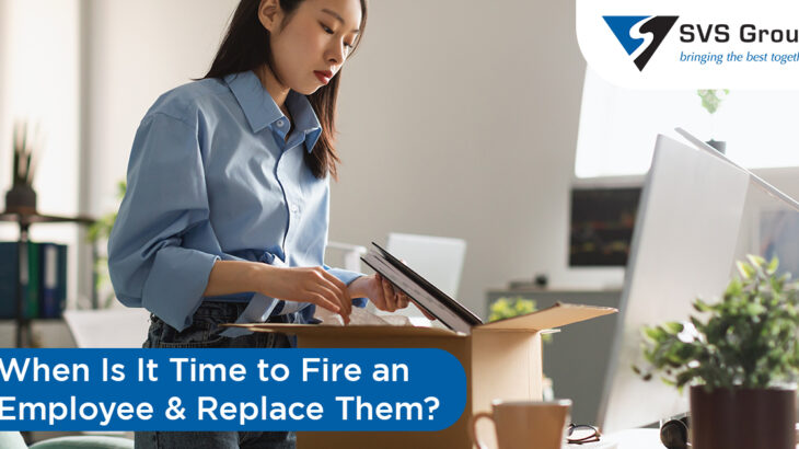 When Is It Time to Fire an Employee & Replace Them? SVS Group