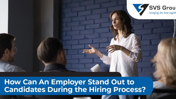 Ways An Employer Can Stand Out During the Hiring Process SVS Group
