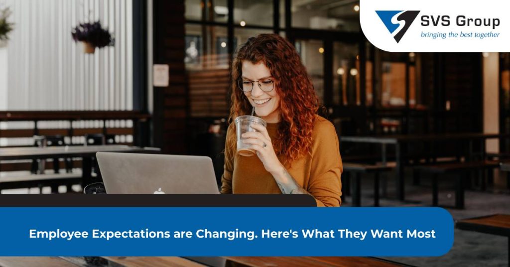 Employee Expectations are Changing. Here's What They Want Most SVS Group