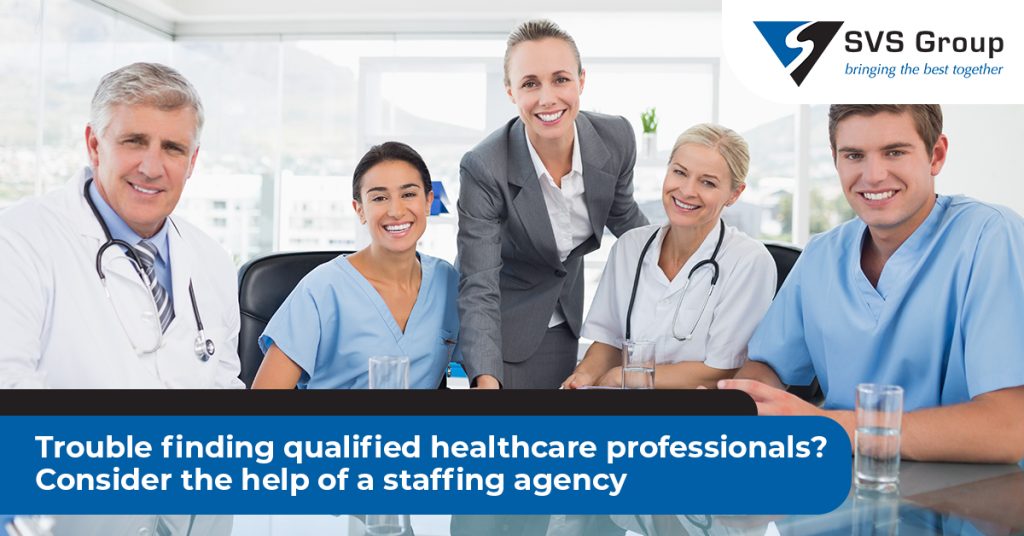 Need Healthcare Professionals? Work With A Staffing Agency for Better Results SVS Group