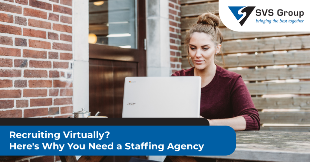 Recruiting Virtually? Here's Why You Need a Staffing Agency SVS Group
