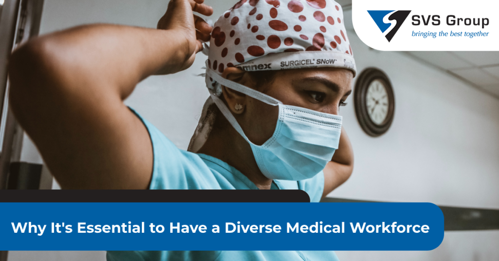 Why It's Essential to Have a Diverse Medical Workforce SVS Group