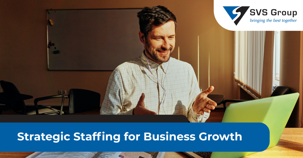 How Strategic Staffing Leads to Business Growth | SVS Group