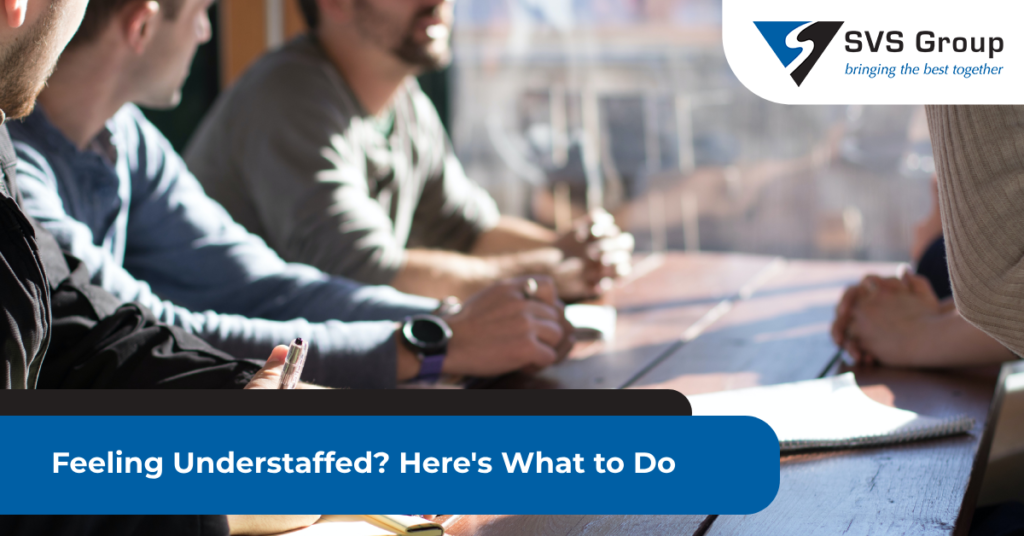 Feeling Understaffed? Here's What to Do SVS Group
