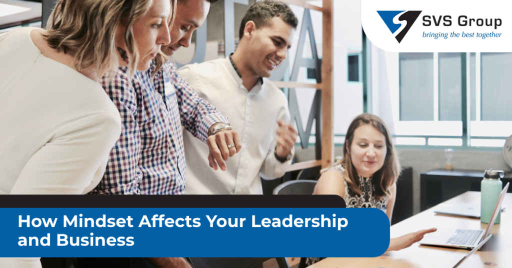 How Mindset Affects Your Leadership and Business SVS Group