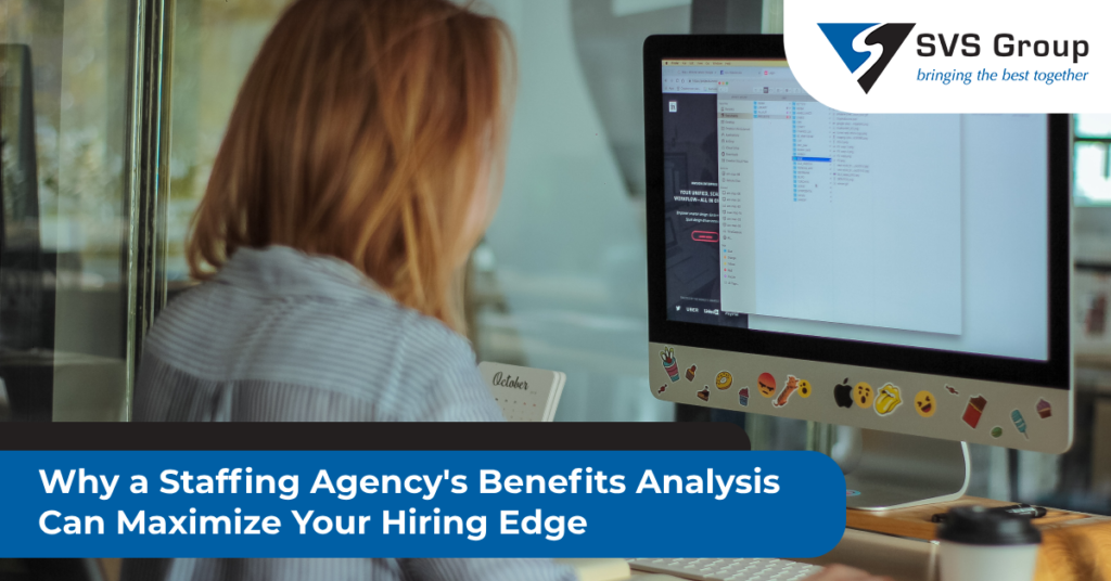Why a Staffing Agency's Benefits Analysis Can Maximize Your Hiring Edge